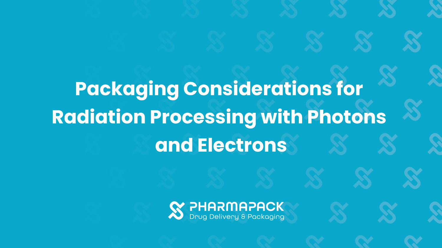 Packaging Considerations for Radiation Processing with Photons and Electrons